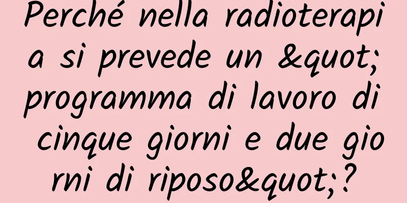 Perché nella radioterapia si prevede un "programma di lavoro di cinque giorni e due giorni di riposo"?