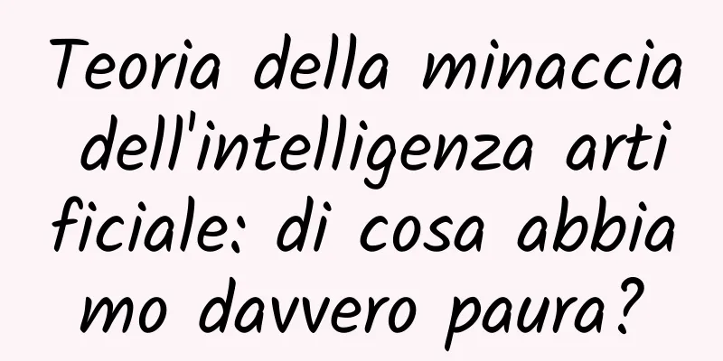 Teoria della minaccia dell'intelligenza artificiale: di cosa abbiamo davvero paura?