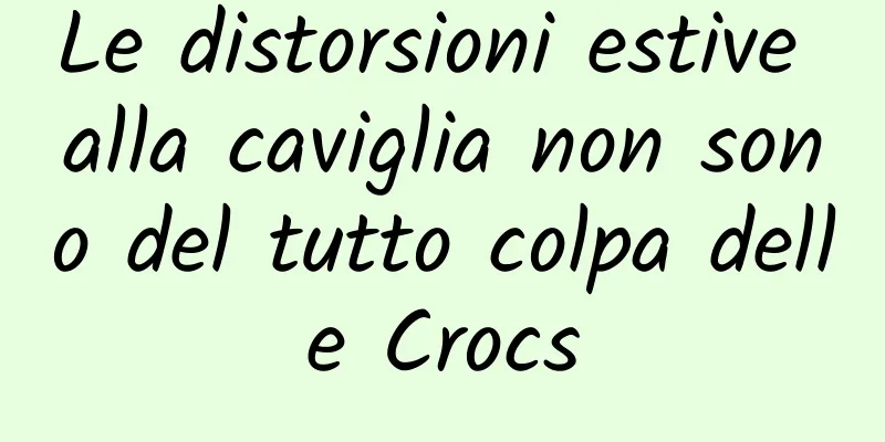 Le distorsioni estive alla caviglia non sono del tutto colpa delle Crocs