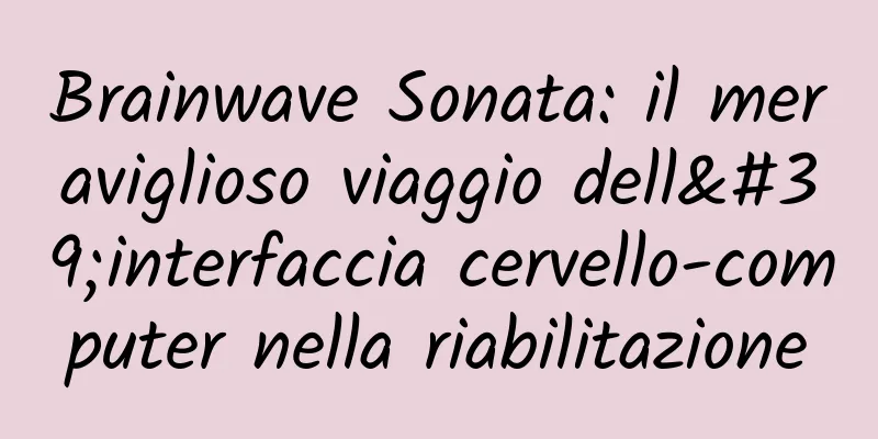 Brainwave Sonata: il meraviglioso viaggio dell'interfaccia cervello-computer nella riabilitazione