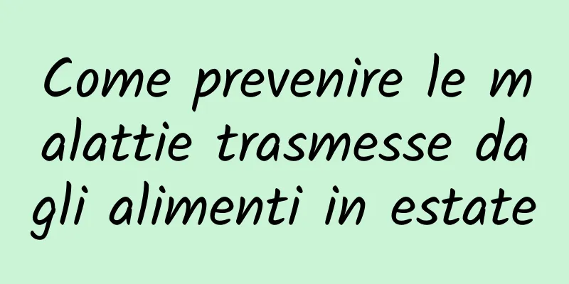 Come prevenire le malattie trasmesse dagli alimenti in estate