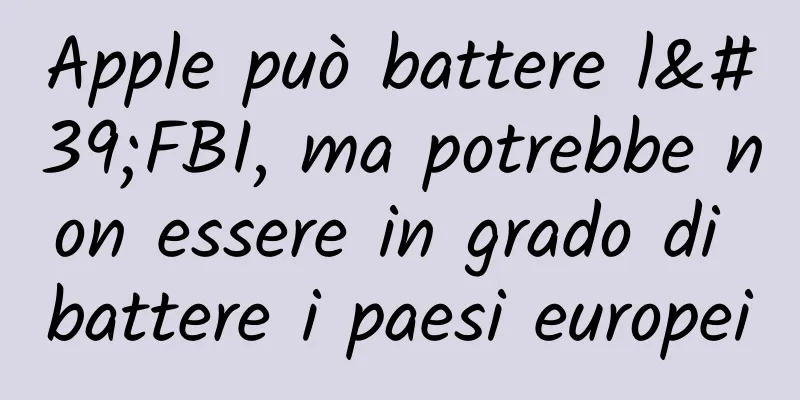 Apple può battere l'FBI, ma potrebbe non essere in grado di battere i paesi europei