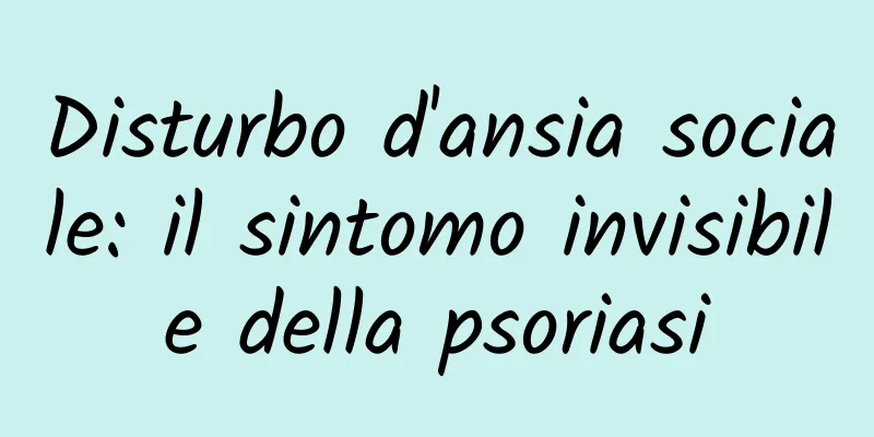 Disturbo d'ansia sociale: il sintomo invisibile della psoriasi