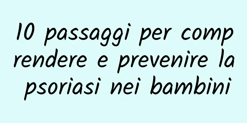 10 passaggi per comprendere e prevenire la psoriasi nei bambini