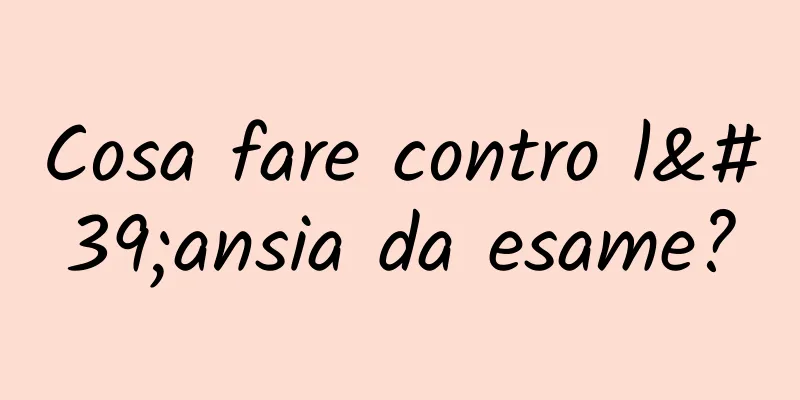 Cosa fare contro l'ansia da esame?