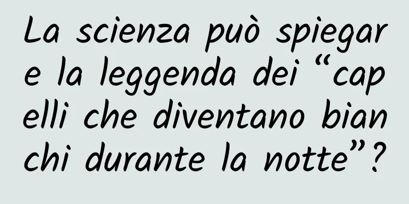La scienza può spiegare la leggenda dei “capelli che diventano bianchi durante la notte”?