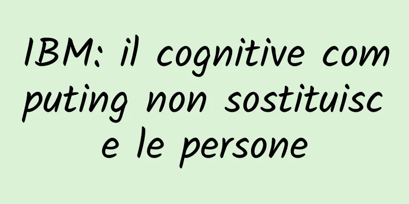 IBM: il cognitive computing non sostituisce le persone