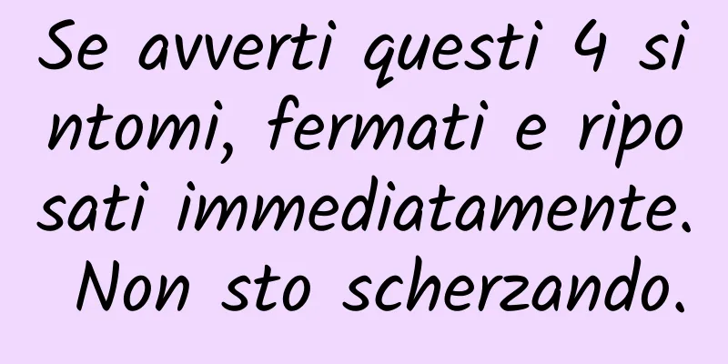 Se avverti questi 4 sintomi, fermati e riposati immediatamente. Non sto scherzando.