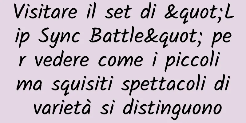 Visitare il set di "Lip Sync Battle" per vedere come i piccoli ma squisiti spettacoli di varietà si distinguono