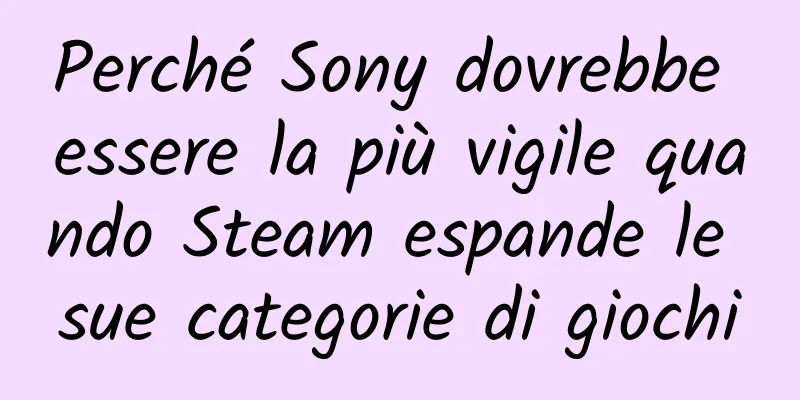 Perché Sony dovrebbe essere la più vigile quando Steam espande le sue categorie di giochi