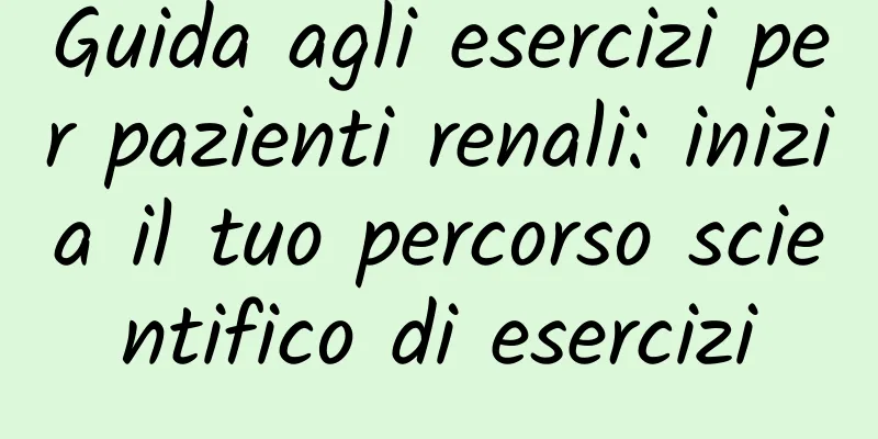 Guida agli esercizi per pazienti renali: inizia il tuo percorso scientifico di esercizi