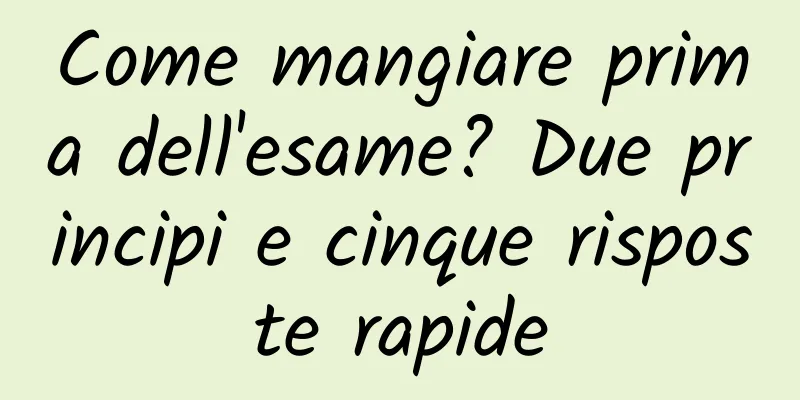 Come mangiare prima dell'esame? Due principi e cinque risposte rapide