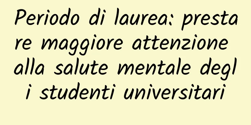 Periodo di laurea: prestare maggiore attenzione alla salute mentale degli studenti universitari
