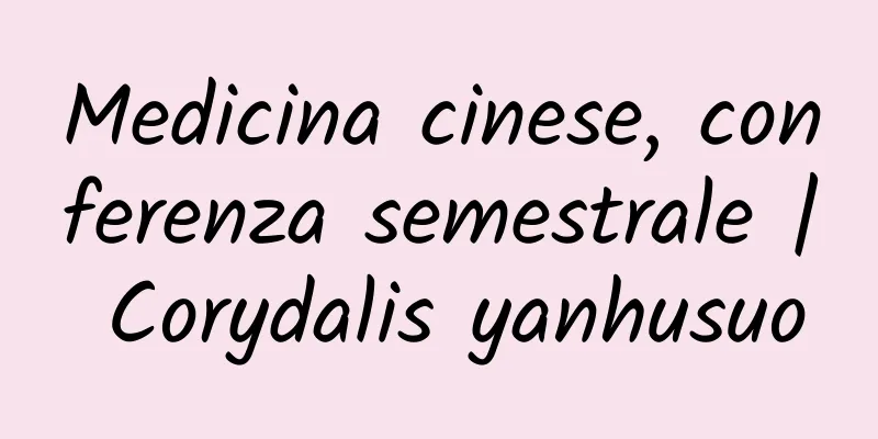 Medicina cinese, conferenza semestrale | Corydalis yanhusuo