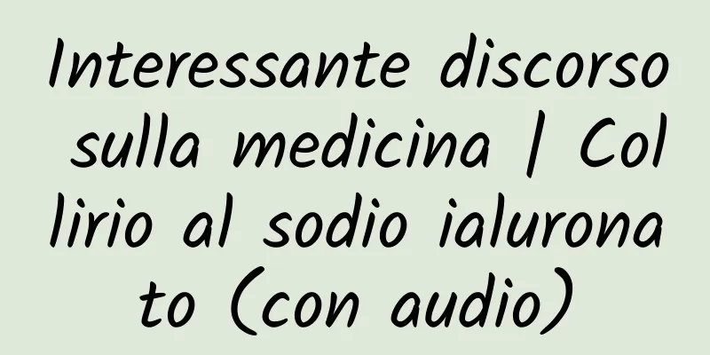 Interessante discorso sulla medicina | Collirio al sodio ialuronato (con audio)