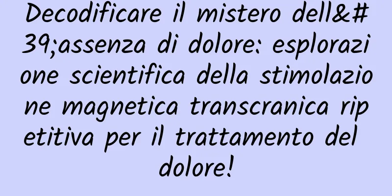 Decodificare il mistero dell'assenza di dolore: esplorazione scientifica della stimolazione magnetica transcranica ripetitiva per il trattamento del dolore!