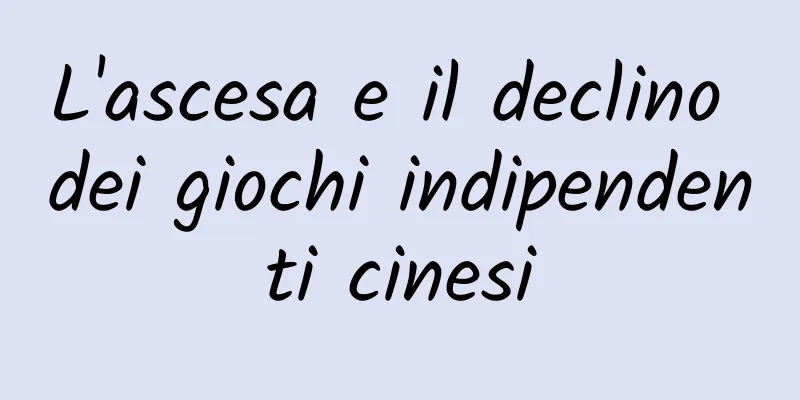 L'ascesa e il declino dei giochi indipendenti cinesi