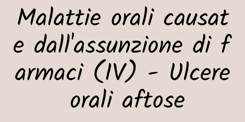 Malattie orali causate dall'assunzione di farmaci (IV) - Ulcere orali aftose