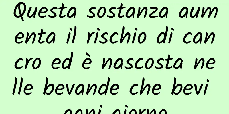 Questa sostanza aumenta il rischio di cancro ed è nascosta nelle bevande che bevi ogni giorno