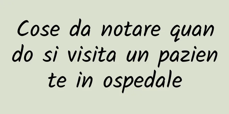 Cose da notare quando si visita un paziente in ospedale