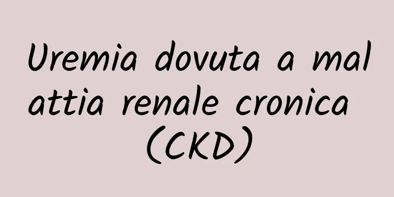 Uremia dovuta a malattia renale cronica (CKD)