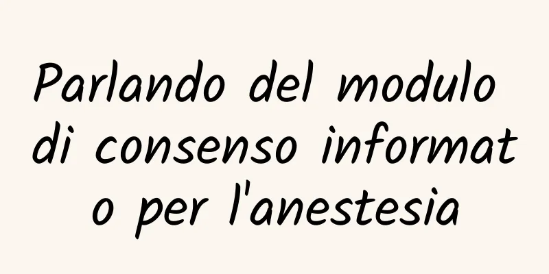 Parlando del modulo di consenso informato per l'anestesia