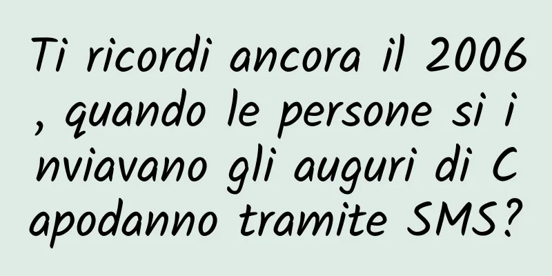 Ti ricordi ancora il 2006, quando le persone si inviavano gli auguri di Capodanno tramite SMS?