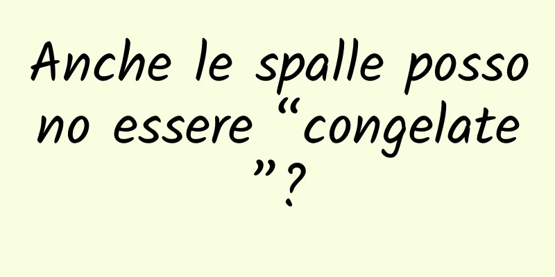 Anche le spalle possono essere “congelate”?