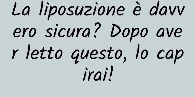 La liposuzione è davvero sicura? Dopo aver letto questo, lo capirai!
