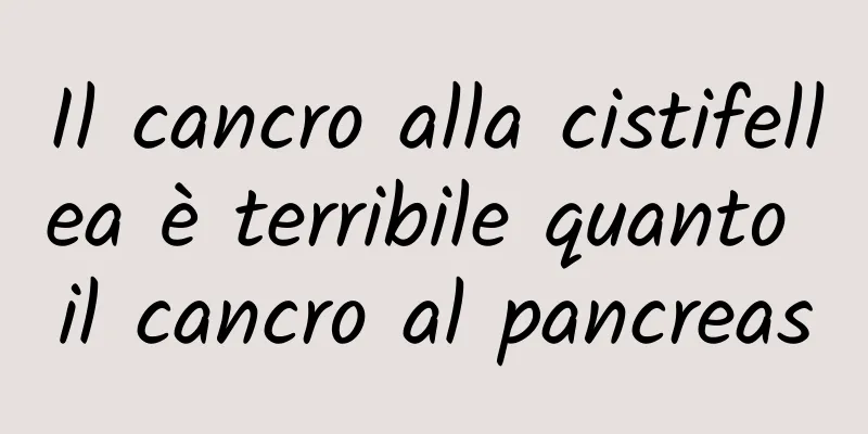 Il cancro alla cistifellea è terribile quanto il cancro al pancreas