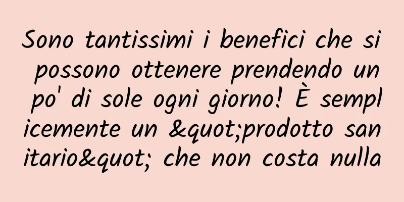 Sono tantissimi i benefici che si possono ottenere prendendo un po' di sole ogni giorno! È semplicemente un "prodotto sanitario" che non costa nulla