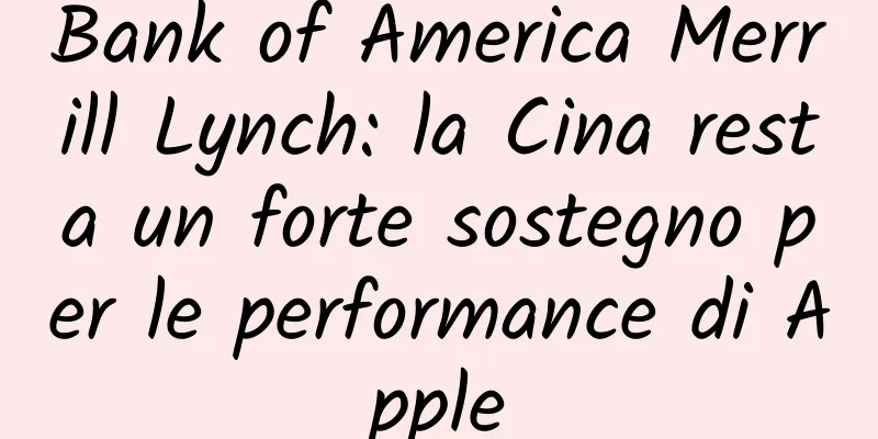 Bank of America Merrill Lynch: la Cina resta un forte sostegno per le performance di Apple