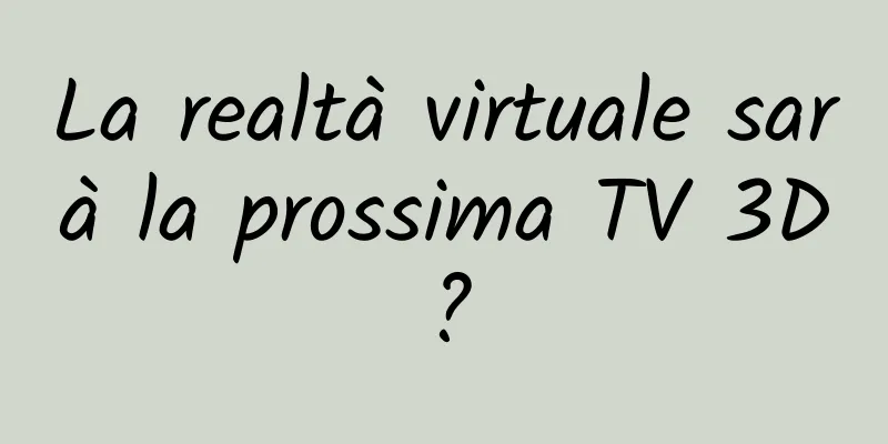 La realtà virtuale sarà la prossima TV 3D?
