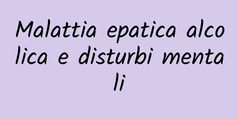 Malattia epatica alcolica e disturbi mentali