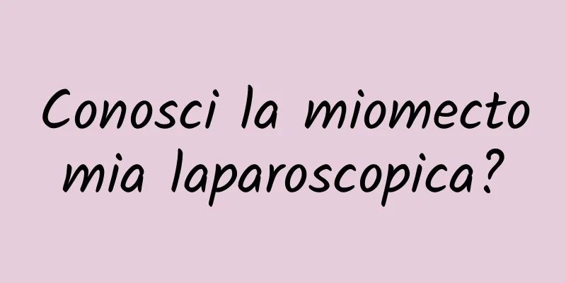 Conosci la miomectomia laparoscopica?