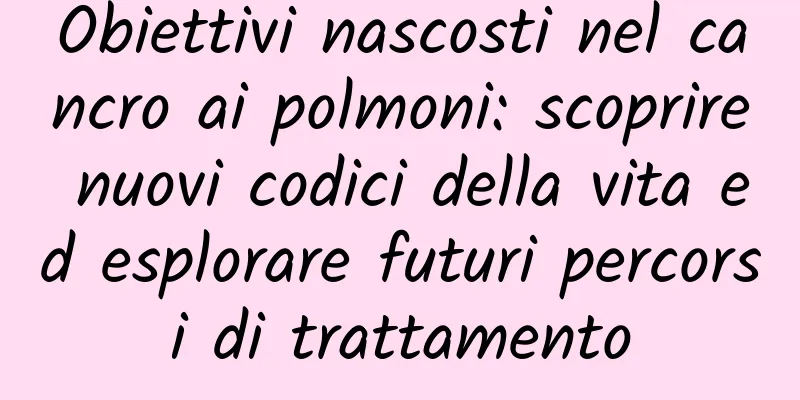 Obiettivi nascosti nel cancro ai polmoni: scoprire nuovi codici della vita ed esplorare futuri percorsi di trattamento