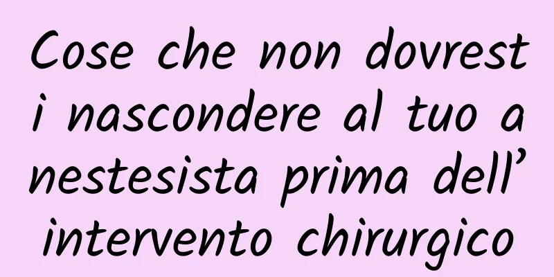 Cose che non dovresti nascondere al tuo anestesista prima dell’intervento chirurgico