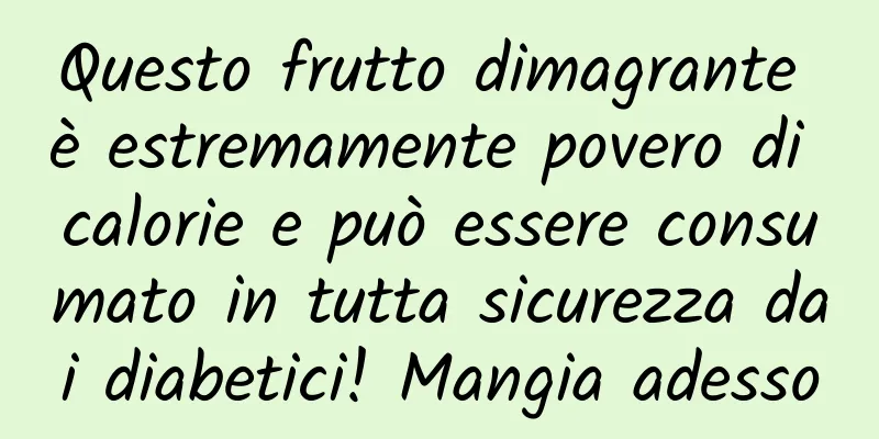 Questo frutto dimagrante è estremamente povero di calorie e può essere consumato in tutta sicurezza dai diabetici! Mangia adesso