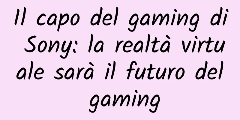 Il capo del gaming di Sony: la realtà virtuale sarà il futuro del gaming