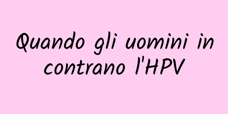 Quando gli uomini incontrano l'HPV