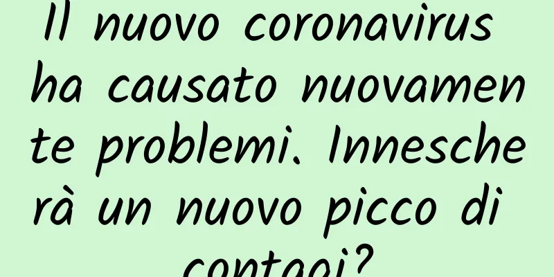 Il nuovo coronavirus ha causato nuovamente problemi. Innescherà un nuovo picco di contagi?