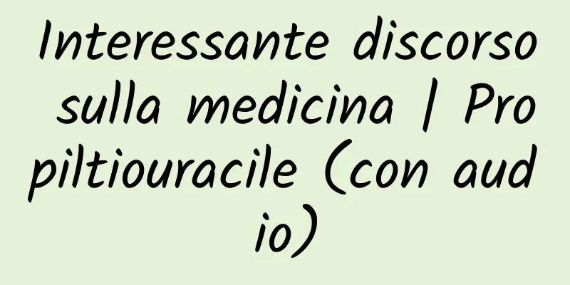 Interessante discorso sulla medicina | Propiltiouracile (con audio)
