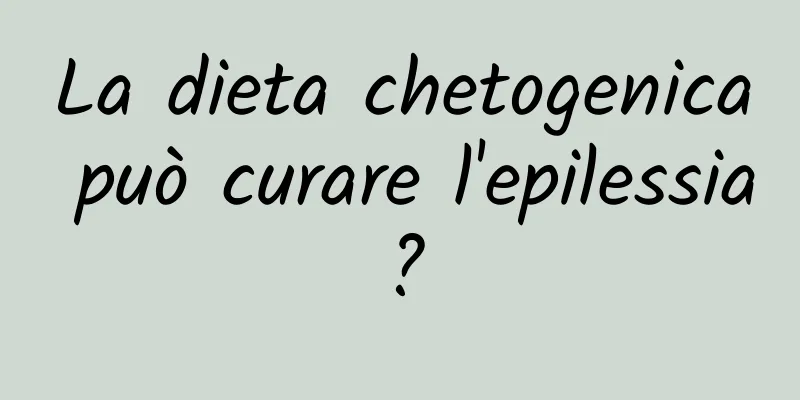 La dieta chetogenica può curare l'epilessia?