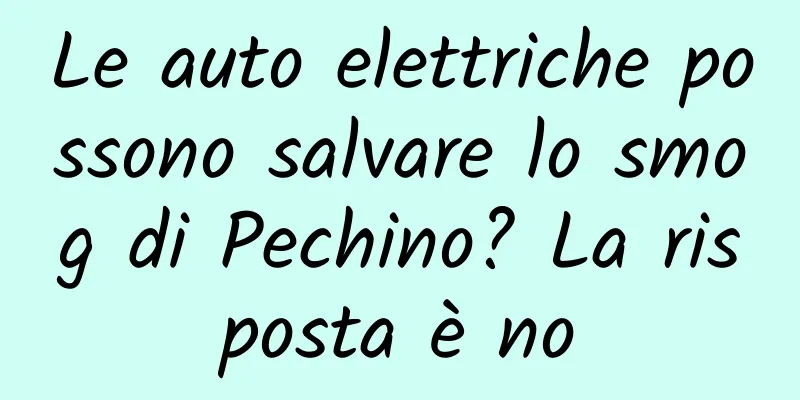 Le auto elettriche possono salvare lo smog di Pechino? La risposta è no
