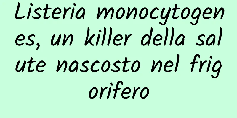 Listeria monocytogenes, un killer della salute nascosto nel frigorifero