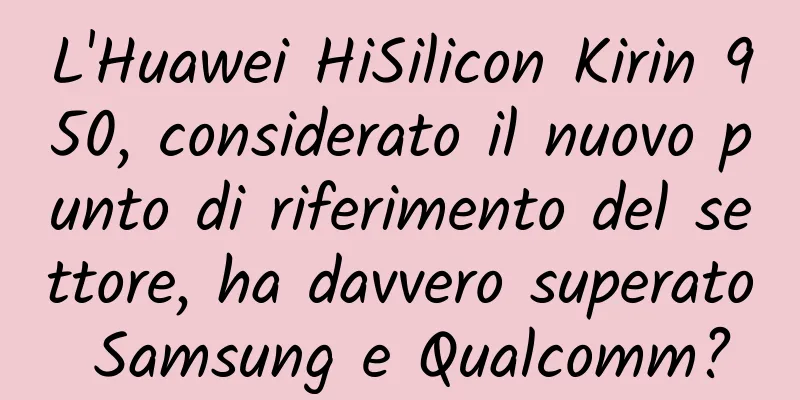 L'Huawei HiSilicon Kirin 950, considerato il nuovo punto di riferimento del settore, ha davvero superato Samsung e Qualcomm?