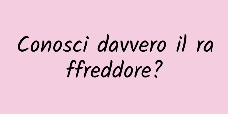 Conosci davvero il raffreddore?
