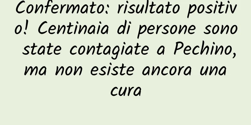 Confermato: risultato positivo! Centinaia di persone sono state contagiate a Pechino, ma non esiste ancora una cura