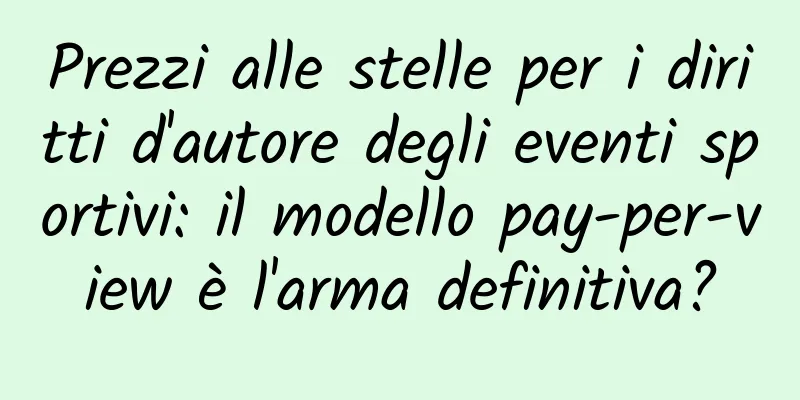 Prezzi alle stelle per i diritti d'autore degli eventi sportivi: il modello pay-per-view è l'arma definitiva?