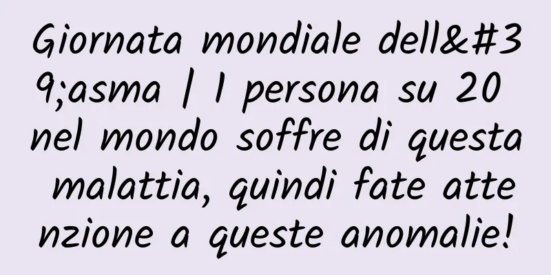 Giornata mondiale dell'asma | 1 persona su 20 nel mondo soffre di questa malattia, quindi fate attenzione a queste anomalie!
